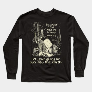 Be Exalted O God Above The Heavens Let Your Glory Be Over All The Earth Boots Desert Long Sleeve T-Shirt